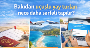 Bakıdan uçuşlu yay turları necə daha sərfəli tapılır?