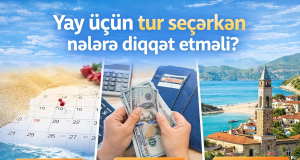 Yay üçün tur seçərkən nələrə diqqət etməli? – Praktik bələdçi