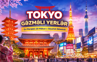Tokyo Gəzməli Yerlər – Ən Maraqlı 20 Məkan və Səyahət Bələdçisi