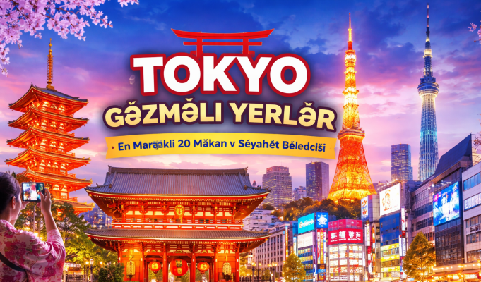 Tokyo Gəzməli Yerlər – Ən Maraqlı 20 Məkan və Səyahət Bələdçisi