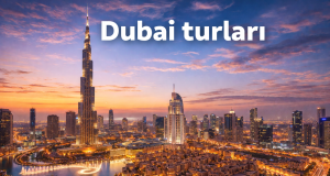 Dubai Gəzməli Yerlər – Lüks Şəhərin Ən Maraqlı Məkanları