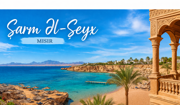 Şarm Əl-Şeyx Tətili: Haraya Getməli və Nə Etməli?